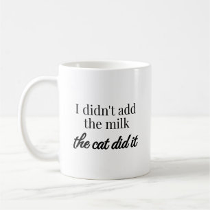 I didn't add the milk the cat did it coffee mug