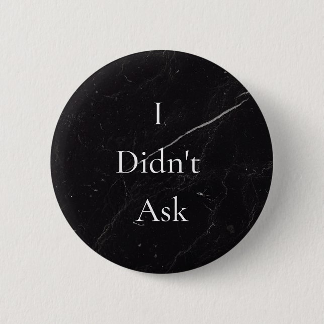 I Didn't Ask button (Front)