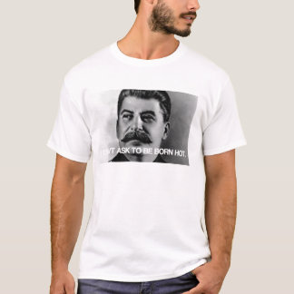 I didn't ask to be born hot! T-Shirt