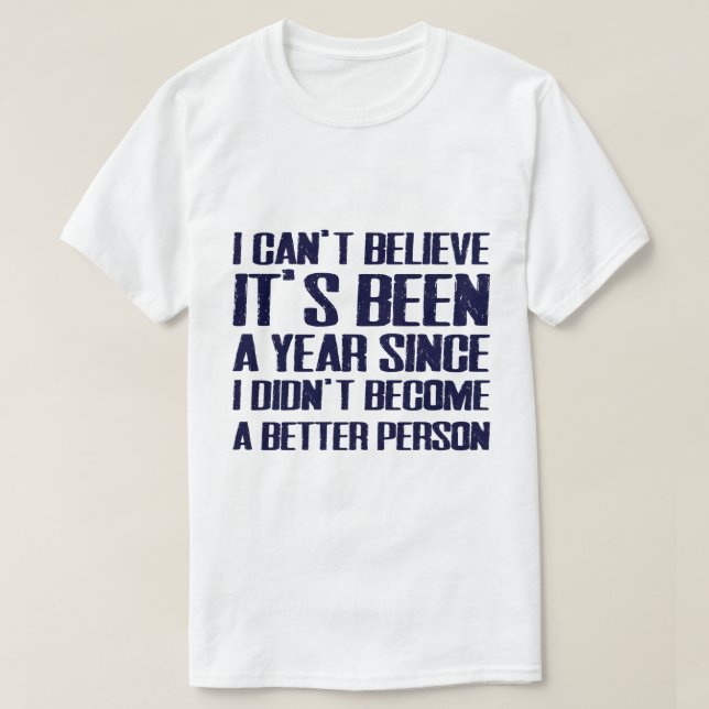 "I Didn't Become A Better Person" Funny New Year T T-Shirt (Design Front)