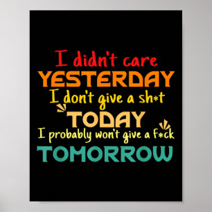 I Didn't Care Yesterday I Don't Give A Sht Today A Poster