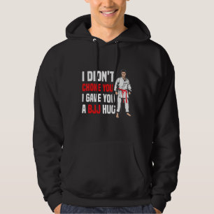 I Didn't Choke You Bjj Hug   Brazilian Jiu Jitsu Hoodie