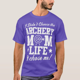 I didnt Choose Archery Mum Life  T-Shirt
