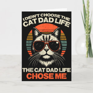 I Didnt Choose Cat Dad Life Chose Me Funny Fur Pap Card