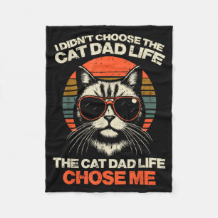 I Didnt Choose Cat Dad Life Chose Me Funny Fur Pap Fleece Blanket