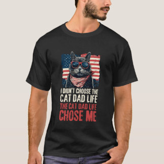 I Didn't Choose The Cat Dad Life The Cat Life Chos T-Shirt