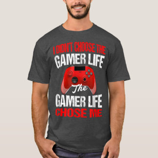 I Didn't Choose The Gamer Life Funny Gamer  T-Shirt