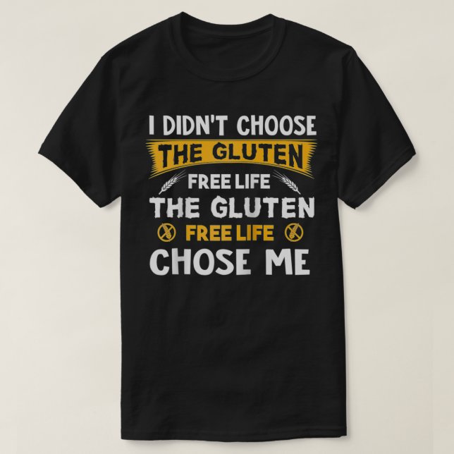 I Didn't Choose the Gluten Free Life Funny Gluten  T-Shirt (Design Front)