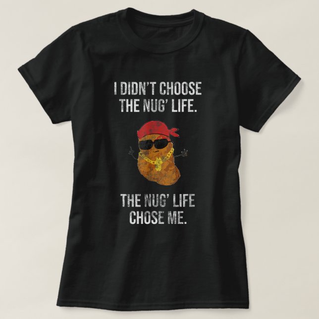I Didn't Choose The Nug Life Chicken Nugget Kawaii T-Shirt (Design Front)