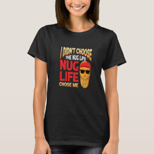 I Didn't Choose The Nug Life Food Nuggets T-Shirt
