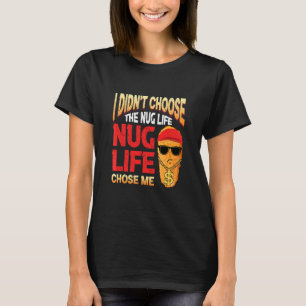 I Didn't Choose The Nug Life Food Nuggets T-Shirt