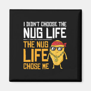 I Didn't Choose The Nug Life The Nug Life Chose Me Magnet