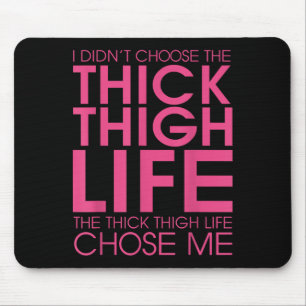 I Didnt Choose The Thick Thigh Life It Chose Me Sh Mouse Pad