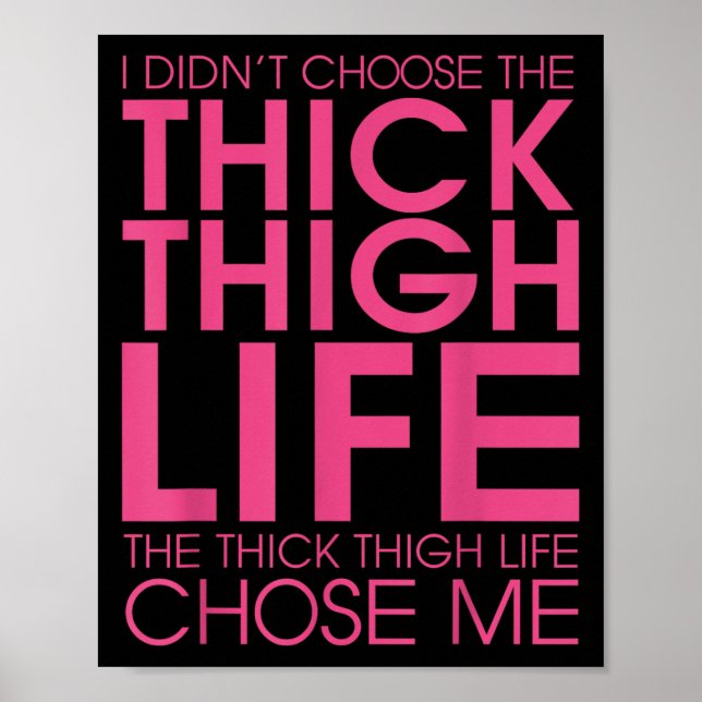 I Didnt Choose The Thick Thigh Life It Chose Me Sh Poster (Front)