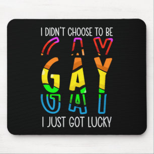 I Didn't Choose to Be Gay I Just Got Lucky Pride M Mouse Pad
