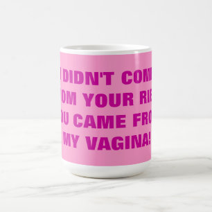 I DIDN'T COME FROM YOUR RIB COFFEE MUG