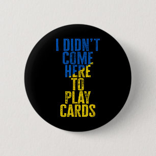 I Didn't Come Here To Play Cards Zelenskyy Ukraine 6 Cm Round Badge