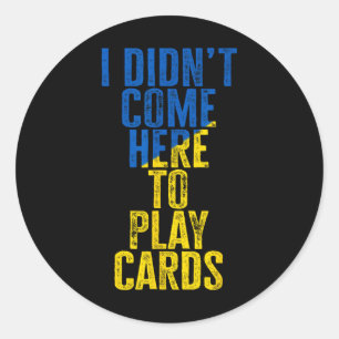 I Didn't Come Here To Play Cards Zelenskyy Ukraine Classic Round Sticker