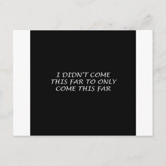I Didn't Come This Far Postcard