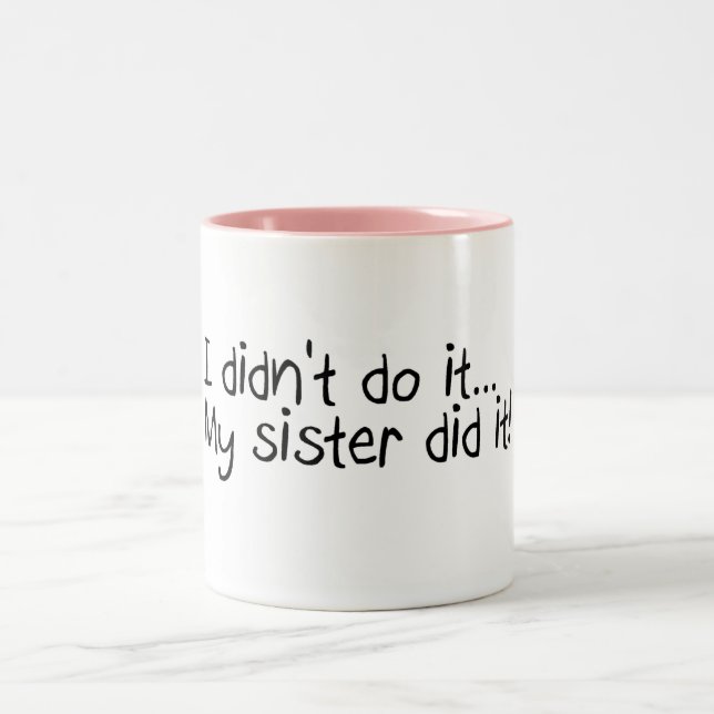 I Didn't Do It My Sister Did It Two-Tone Coffee Mug (Center)