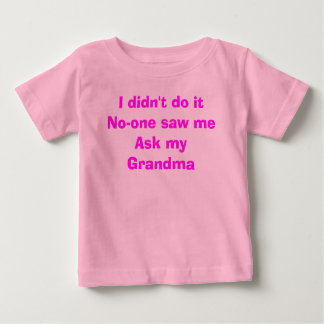 I didn't do it No-one saw me Ask my Grandma Baby T-Shirt