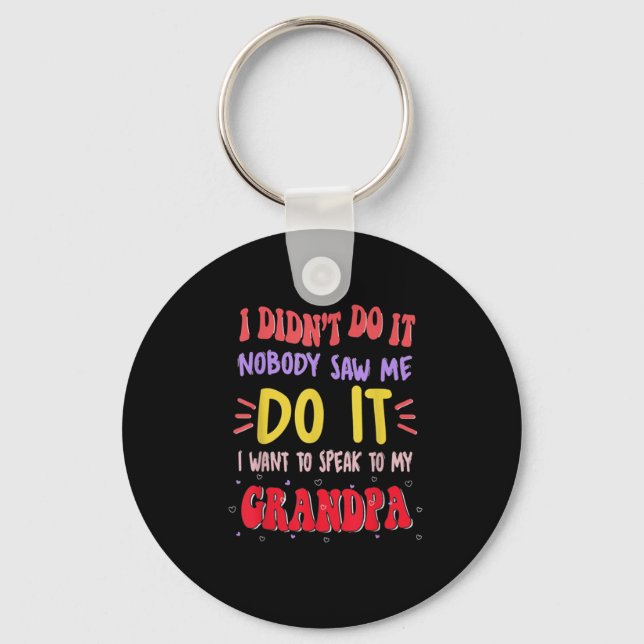I Didn't Do It Nobody Saw Me Do It Grandpa  Key Ring (Front)