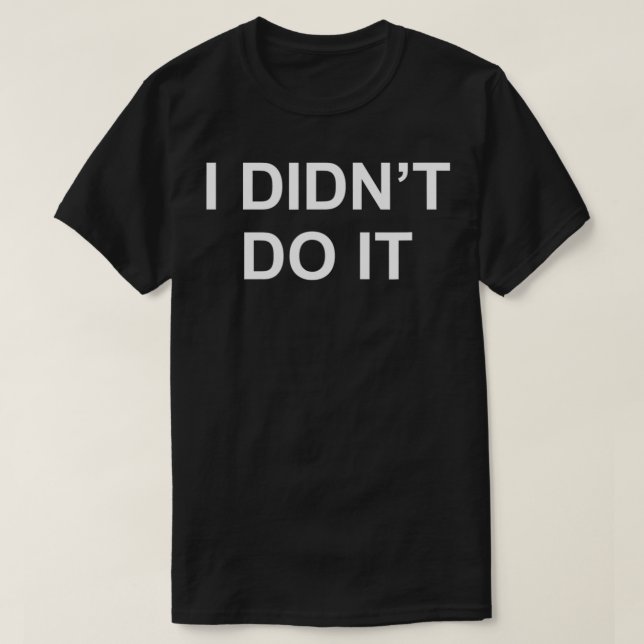 I Didn't Do It  T-Shirt (Design Front)