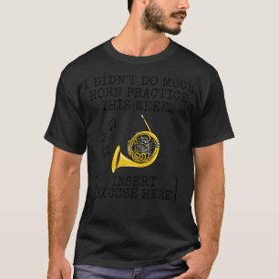 I Didnt Do Much Horn Practice French Horn Brass Mu T-Shirt