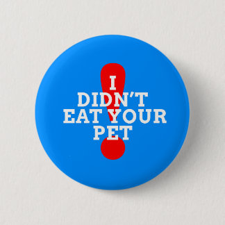 I didn't eat your pet 6 cm round badge