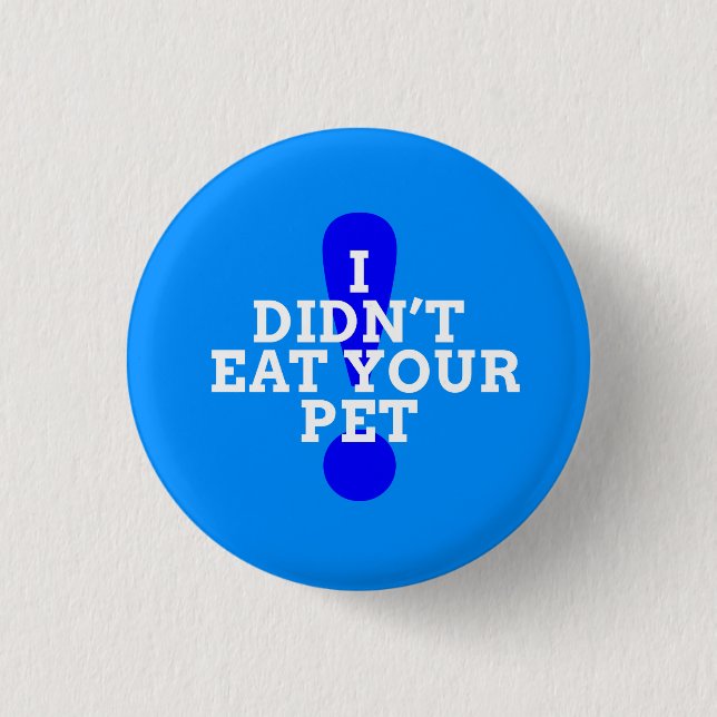 I didn't eat your pet (blue) 3 cm round badge (Front)