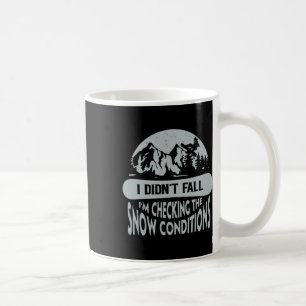 I Didn't Fall I'm Checking The Snow Conditions Sno Coffee Mug
