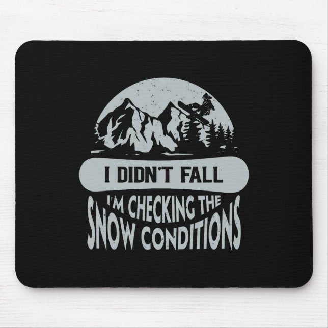 I Didn't Fall I'm Checking The Snow Conditions Sno Mouse Pad (Front)