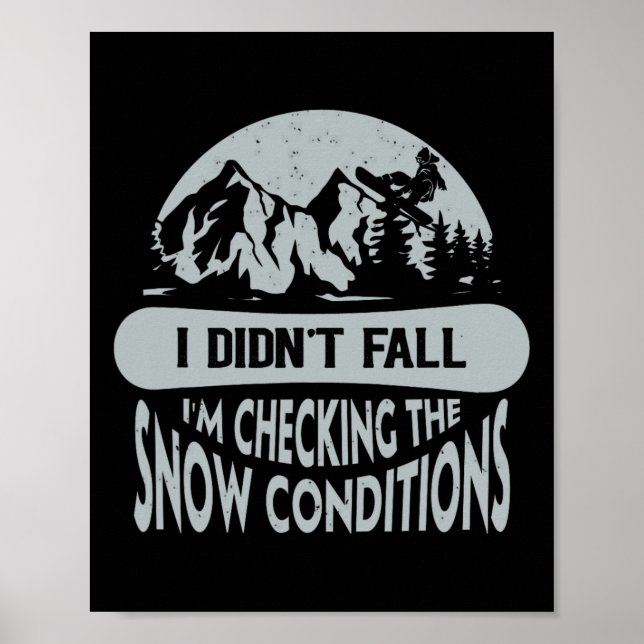 I Didn't Fall I'm Checking The Snow Conditions Sno Poster (Front)
