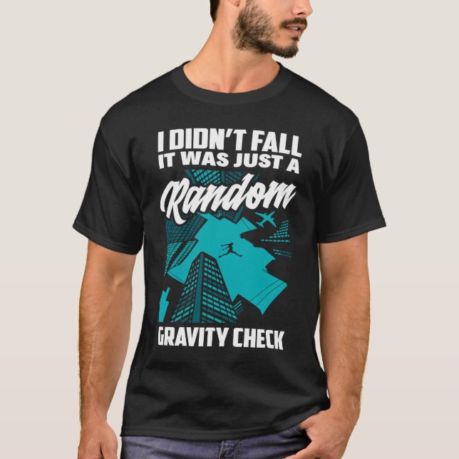 I Didn't Fall Just Gravity Check  Free Running Par T-Shirt (Front)