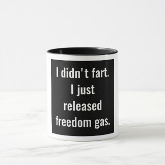 I Didn't Fart. I Just Released Freedom Gas. Mug