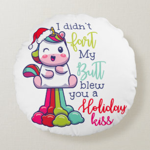 I Didn't Fart My Butt Blew You A Holiday Kiss Round Cushion