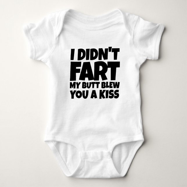 I Didn't Fart  My Butt Blew You A Kiss Baby Bodysuit (Front)