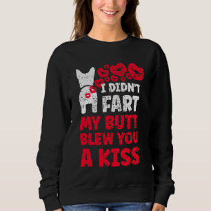 I Didn't Fart My Butt Blew You A Kiss. Boston Terr Sweatshirt