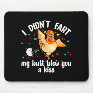I Didn't Fart My Butt Blew You A Kiss Chicken Vale Mouse Pad