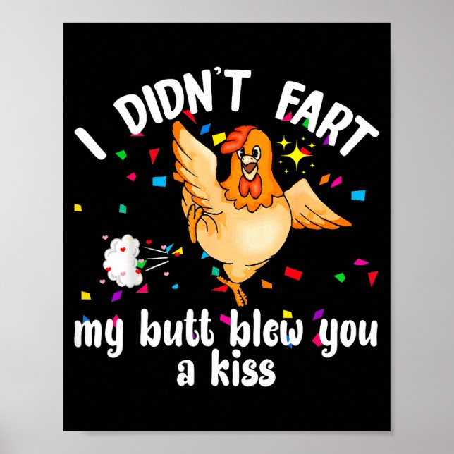 I Didn't Fart My Butt Blew You A Kiss Chicken Vale Poster (Front)