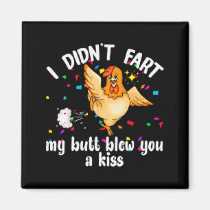 I Didnt Fart My Butt Blew You A Kiss Chicken Valen Magnet