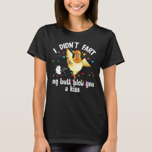 I Didnt Fart My Butt Blew You A Kiss Chicken Valen T-Shirt