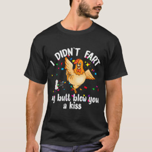 I Didnt Fart My Butt Blew You A Kiss Chicken Valen T-Shirt