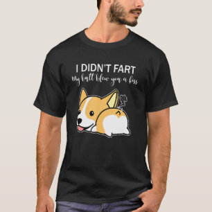 I Didnt Fart My Butt Blew You A Kiss Corgi Dog 1 T-Shirt