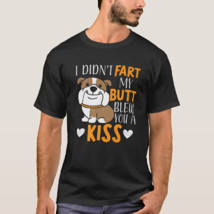 I Didn't Fart My Butt Blew You A Kiss Farting Bull T-Shirt