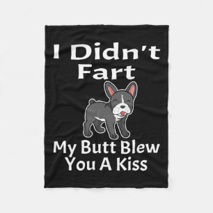 I Didn't Fart My Butt Blew You A Kiss French Bulld Fleece Blanket