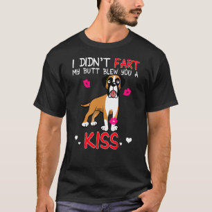 I Didnt Fart My Butt Blew You A Kiss Funny Boxer D T-Shirt