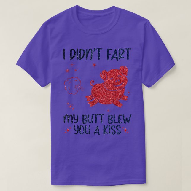 I Didn't Fart My Butt Blew You A Kiss Funny Pig Fa T-Shirt (Design Front)