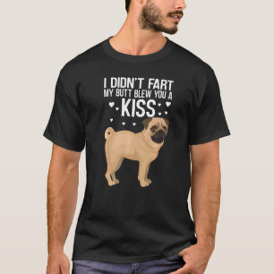 I Didn't Fart My Butt Blew You A Kiss Pugs Outfit T-Shirt