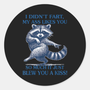 I Didn't Fart My Likes You So Much It Just Blew Yo Classic Round Sticker
